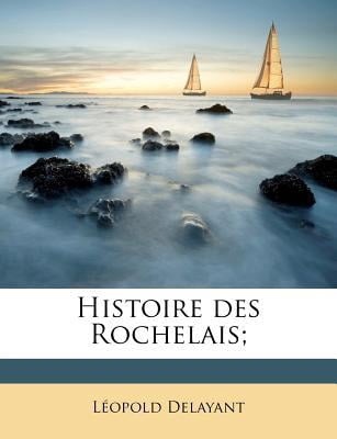 Histoire Des Rochelais; Paperback