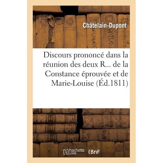 Discours Prononce Dans La Reunion Des Deux R... de La Constance Eprouvee Et de Marie-Louise