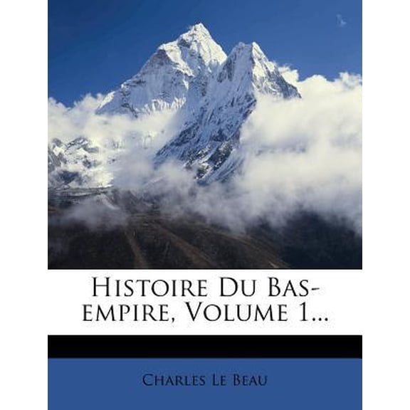 Histoire Du Bas-Empire, Volume 1... Paperback