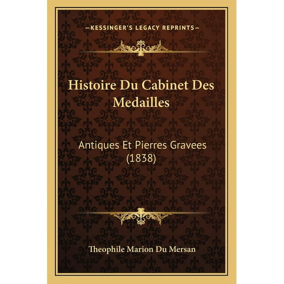 Histoire Du Cabinet Des Medailles : Antiques Et Pierres Gravees (1838) (Paperback)