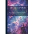 thumbnail image 1 of Histoire Du Ciel: Où L'on Recherche L'origine De L'idolâtrie Et Les Méprises De La Philosophie, Sur La Formation Des Corps Célestes, Et De Toute La Nature, Volume 1... (Paperback), 1 of 1
