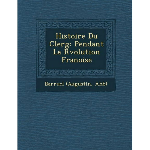 Histoire Du Clerg : Pendant La Rvolution Franoise (Paperback)