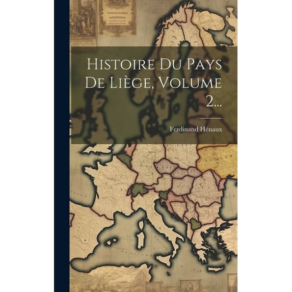 Histoire Du Pays De Liège, Volume 2... (Hardcover)