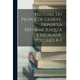 thumbnail image 1 of Histoire Du Peuple De Genève, Depuis La Réforme Jusqu'à L'escalade, Volumes 4-7 (Paperback), 1 of 1