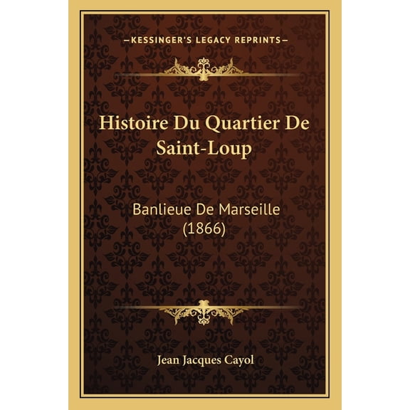 Histoire Du Quartier De Saint-Loup : Banlieue De Marseille (1866) (Paperback)