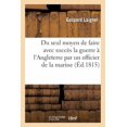 thumbnail image 1 of Histoire: Du Seul Moyen de Faire Avec Succès La Guerre À l'Angleterre Par Un Officier de la Marine (Paperback), 1 of 1