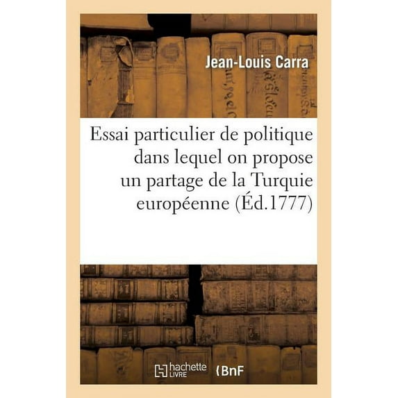 Histoire: Essai Particulier de Politique Dans Lequel on Propose Un Partage de la Turquie Européenne (Paperback)