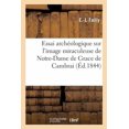thumbnail image 1 of Histoire: Essai archéologique sur l'image miraculeuse de Notre-Dame de Grace de la cathédrale de Cambrai (Paperback), 1 of 1