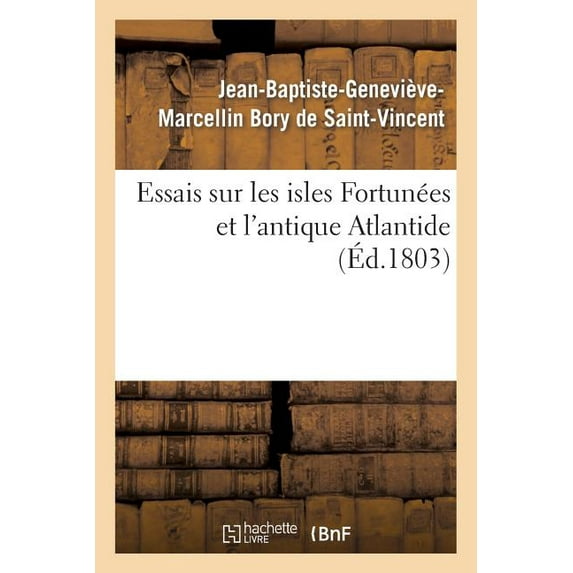 Histoire: Essais Sur Les Isles Fortunées Et l'Antique Atlantide (Paperback)