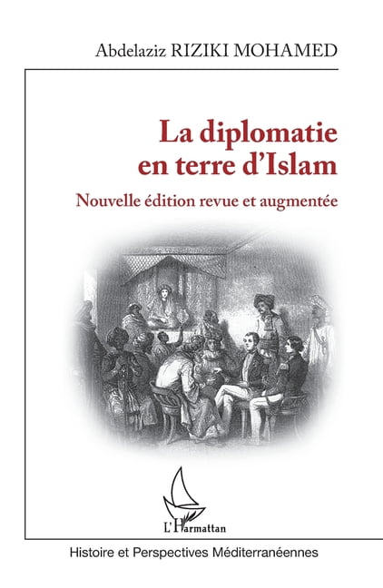 Histoire Et Perspectives MÃ©diterranÃ©enne La diplomatie en terre d'Islam: Nouvelle Ã©dition revue et augmentÃ©e, (Paperback)