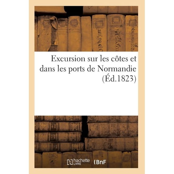 Histoire: Excursion sur les côtes et dans les ports de Normandie (Paperback)