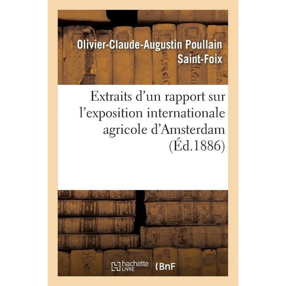 Histoire: Extraits d'Un Rapport Sur l'Exposition Internationale Agricole d'Amsterdam (Paperback)
