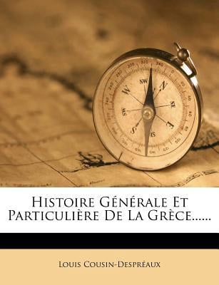 Histoire G N Rale Et Particuli Re de La Gr Ce...... Paperback