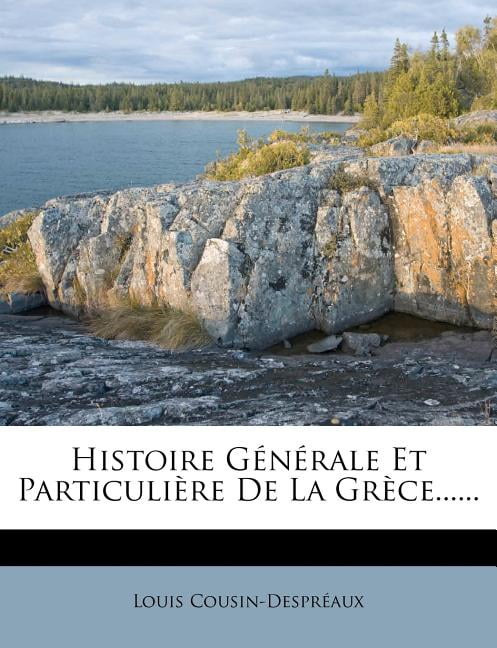 Histoire G N Rale Et Particuli Re de La Gr Ce......
