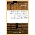 thumbnail image 1 of Histoire Générale de la Littérature Du Moyen Âge En Occident: Histoire de la Littérature Latine Chrétienne, Depuis Les Origines Jusqu'à Charlemagne (Paperback), 1 of 1