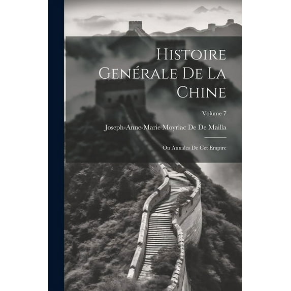 Histoire Genérale De La Chine: Ou Annales De Cet Empire; Volume 7 (Paperback)