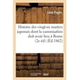 thumbnail image 1 of Histoire: Histoire Des Vingt-Six Martyrs Japonais Dont La Canonisation Doit Avoir Lieu À Rome: Le Jour de la Pentecôte 1862 (2e Édition) (Paperback), 1 of 1