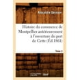 thumbnail image 1 of Histoire: Histoire Du Commerce de Montpellier Antérieurement À l'Ouverture Du Port de Cette. Tome 2 (Éd.1861) (Paperback), 1 of 1