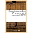 thumbnail image 1 of Histoire: Histoire Du Règne de Louis XIV Revue, Corrigée Et Augmentée Tome 1 (Paperback), 1 of 1
