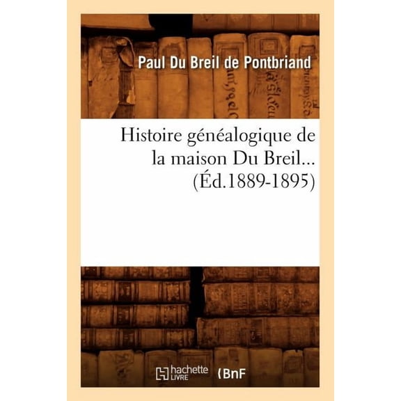 Histoire Histoire gnalogique de la maison Du Breil. Supplment (d.1889-1895), (Paperback)