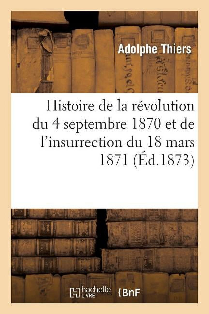 Histoire Histoire de la Révolution Du 4 Septembre 1870 Et de l