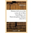 thumbnail image 1 of Histoire: Histoire de la Vie Et Des Vertus de la Mère Saint-Régis, Née Marie-Joséphine Antoine : , Dite Chevalon, Supérieure Des Soeurs Saint-Joseph À Ajaccio (Paperback), 1 of 1
