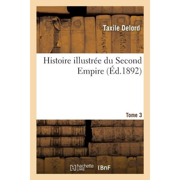 Histoire Illustre Du Second Empire. Tome 3 (Paperback)