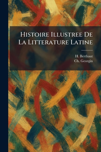 Histoire Illustree De La Litterature Latine, (Paperback)