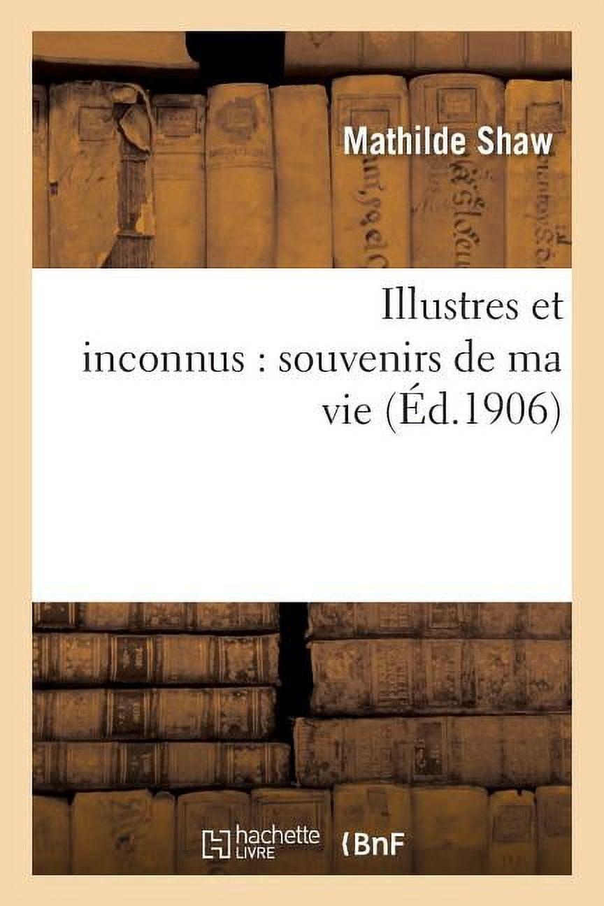 Histoire: Illustres Et Inconnus: Souvenirs de Ma Vie (Paperback)