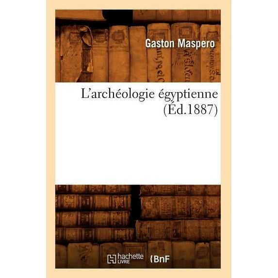 Histoire: L'Archéologie Égyptienne (Éd.1887) (Paperback)