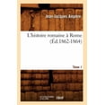 thumbnail image 1 of Histoire: L'Histoire Romaine À Rome. Tome 1 (Éd.1862-1864) (Paperback), 1 of 1