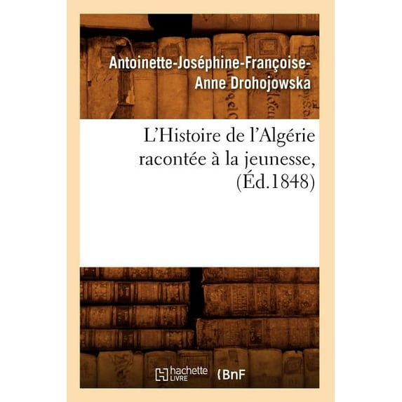 Histoire: L'Histoire de l'Algérie Racontée À La Jeunesse, (Éd.1848) (Paperback)