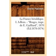 Histoire La France H raldique. I. A-Bom. - Bruges, Impr. de E. Gailliard, 1870  d.1870-1874, Paperback