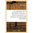 thumbnail image 1 of Histoire: Le Centenaire de la Révolution Française: Discours Prononcé Au Banquet Commémoratif Du 17 Juin 1889 (Paperback), 1 of 1