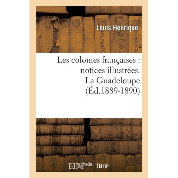 Les Colonies Francaises: Notices Illustrees. Saint-Pierre Et Miquelon