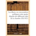 thumbnail image 1 of Les Diners, Ou Conversations Politiques Entre Quatre Deputes Des Differents Cotes de La Chambre, 1 of 1