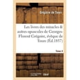 thumbnail image 1 of Histoire: Les Livres Des Miracles Et Autres Opuscules de Georges-Florent Grégoire, Évêque de Tours. Tome 4 (Paperback), 1 of 1