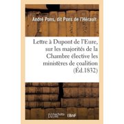 Histoire Lettre   Dupont de lEure, sur les majorit s de la Chambre  lective, les minist res de coalition et le minist re dans s, Paperback