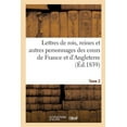 thumbnail image 1 of Histoire: Lettres de Rois, Reines Et Autres Personnages Des Cours de France Et d'Angleterre. Tome 2 : Depuis Louis VII Jusqu'à Henri IV Tirées Des Archives de Londres (Paperback), 1 of 1