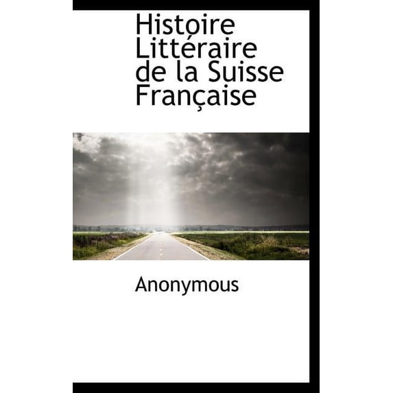 Histoire Litt Raire de La Suisse Fran Aise (Hardcover)