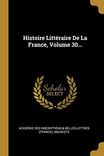 Histoire Littraire De La France, Volume 30. French Edition Paperback 1011454130 9781011454136 Maurists