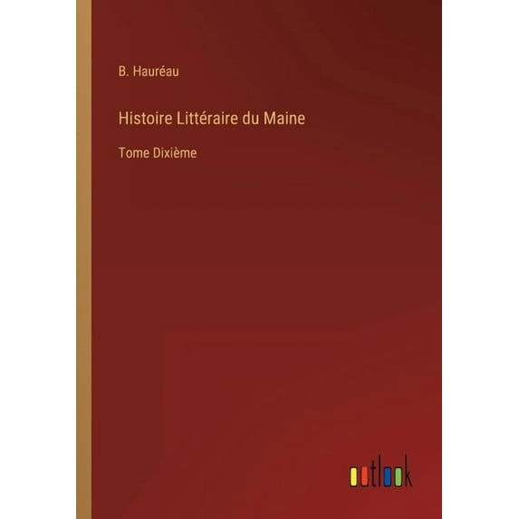 Histoire Littéraire du Maine : Tome Dixième (Paperback)