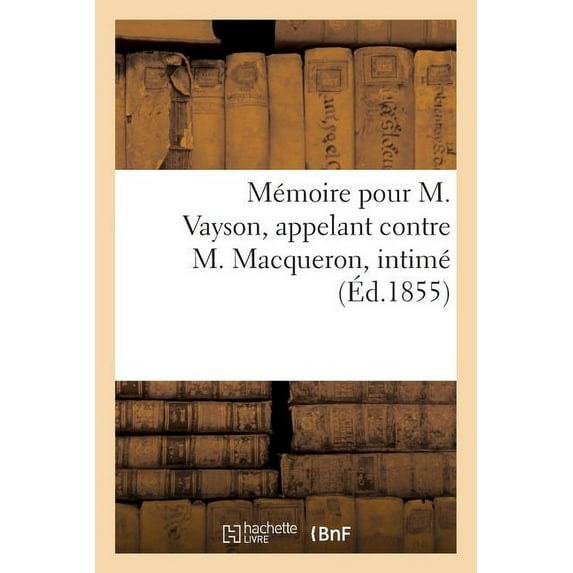 Histoire: Mémoire Pour M. Vayson, Appelant Contre M. Macqueron, Intimé (Paperback)