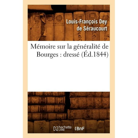 Memoire Sur La Generalite de Bourges: Dresse (Ed.1844)