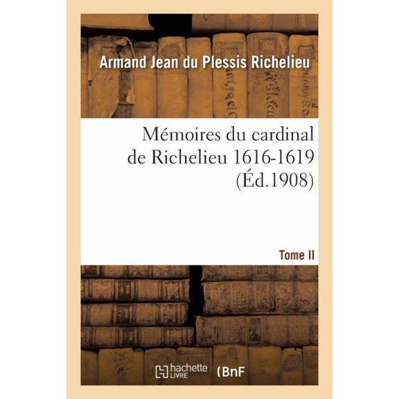 Histoire: Mmoires Du Cardinal de Richelieu. T. II 1616-1619 (Paperback)