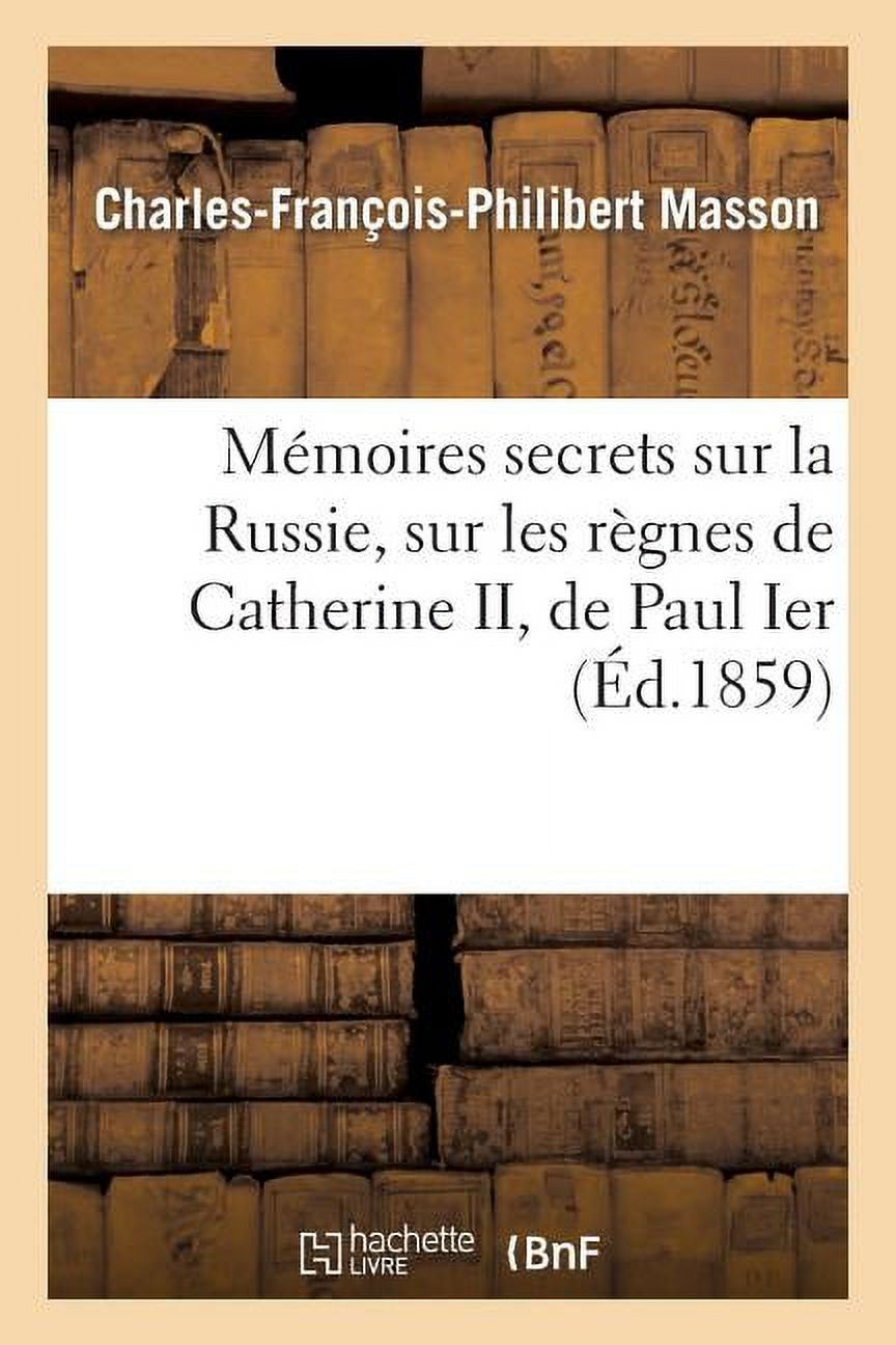 Histoire: Mémoires Secrets Sur La Russie, Sur Les Règnes de Catherine II, de Paul Ier (Paperback)