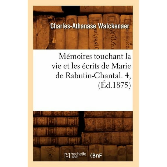 Histoire: Mémoires Touchant La Vie Et Les Écrits de Marie de Rabutin-Chantal. 4, (Éd.1875) (Paperback)