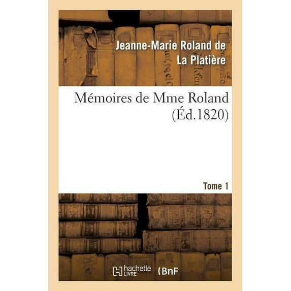Histoire: Mémoires de Mme Roland. Tome 1 (Paperback)