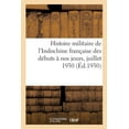 thumbnail image 1 of Histoire Militaire de l'Indochine Française Des Débuts À Nos Jours, Juillet 1930. Tome 1 (Paperback), 1 of 1