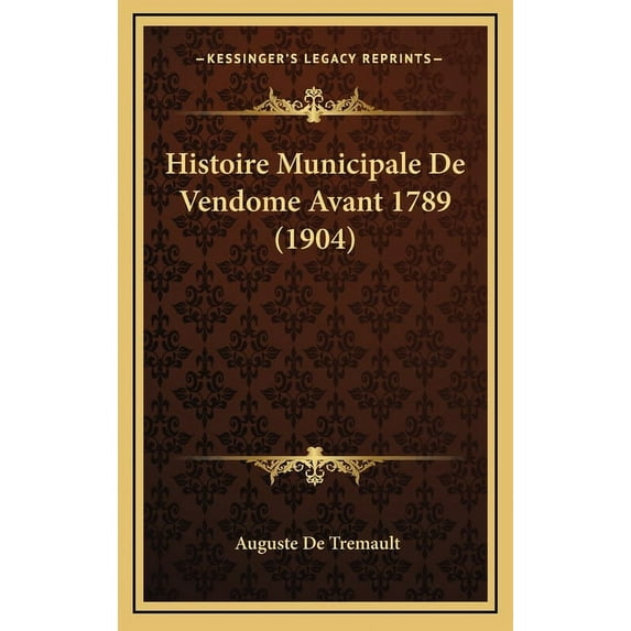Histoire Municipale De Vendome Avant 1789 (1904) (Hardcover)